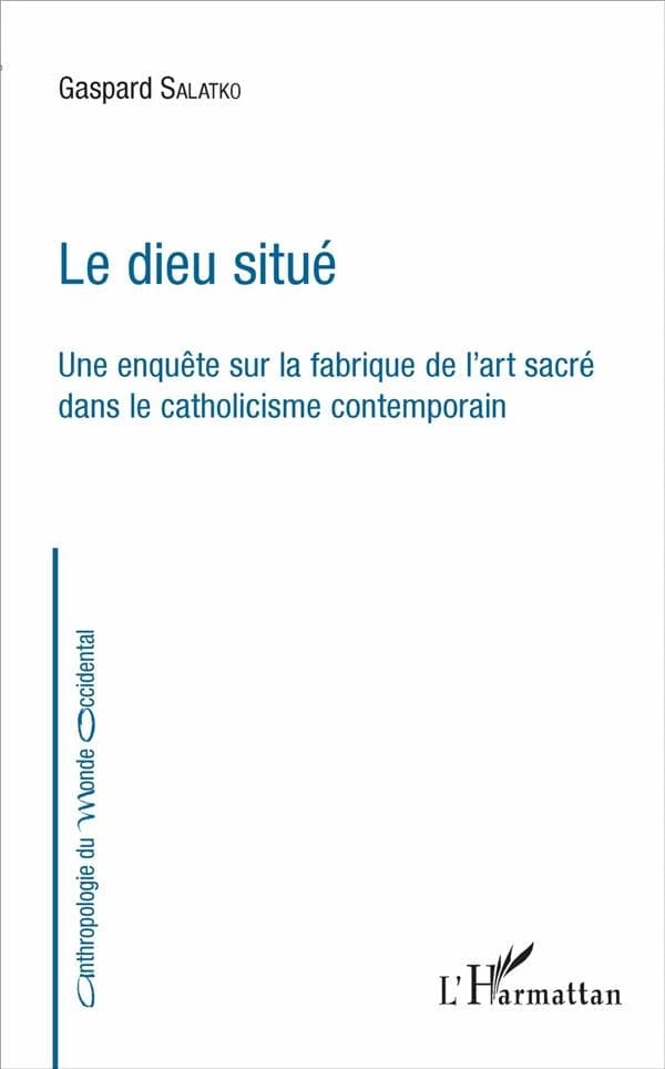 Le dieu situé : une enquête sur la fabrique de l'art sacré dans le catholicisme contemporain
