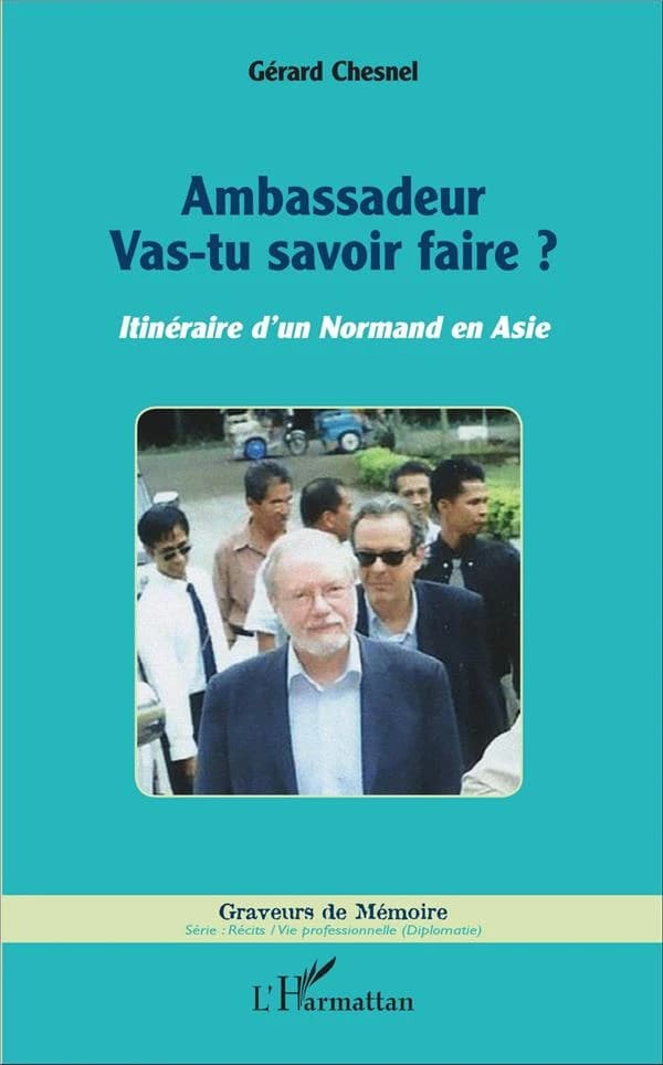 Ambassadeur vas-tu savoir faire ? : itinéraire d'un Normand en Asie