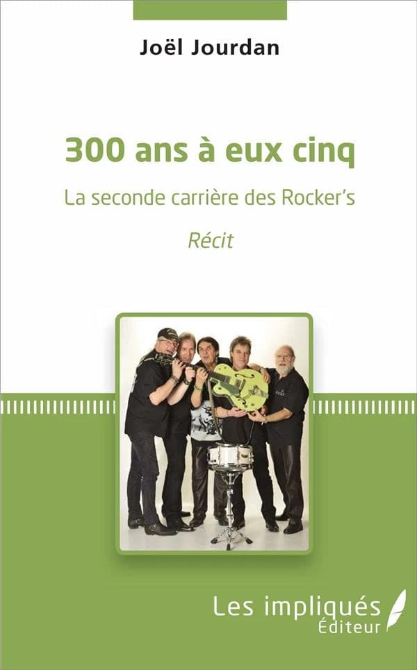 300 ans à eux cinq : la seconde carrière des Rockers : récit