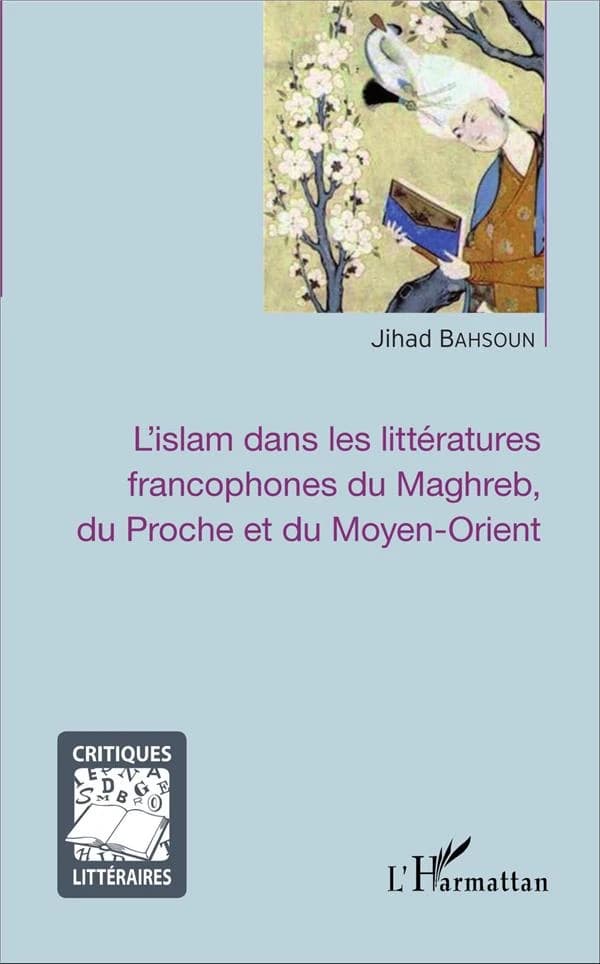 L'islam dans les littératures francophones du Maghreb, du Proche et du Moyen-Orient : essais de réinterprétation