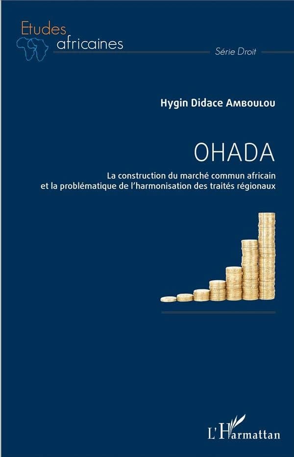 OHADA : la construction du marché commun africain et la problématique de l'harmonisation des traités régionaux