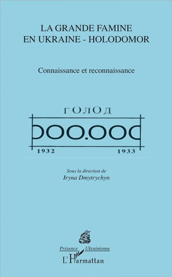 La grande famine en Ukraine-Holodomor : connaissance et reconnaissance : [actes du colloque international, Paris, Institut national des langues et civilisations orientales, 30 novembre 2013]