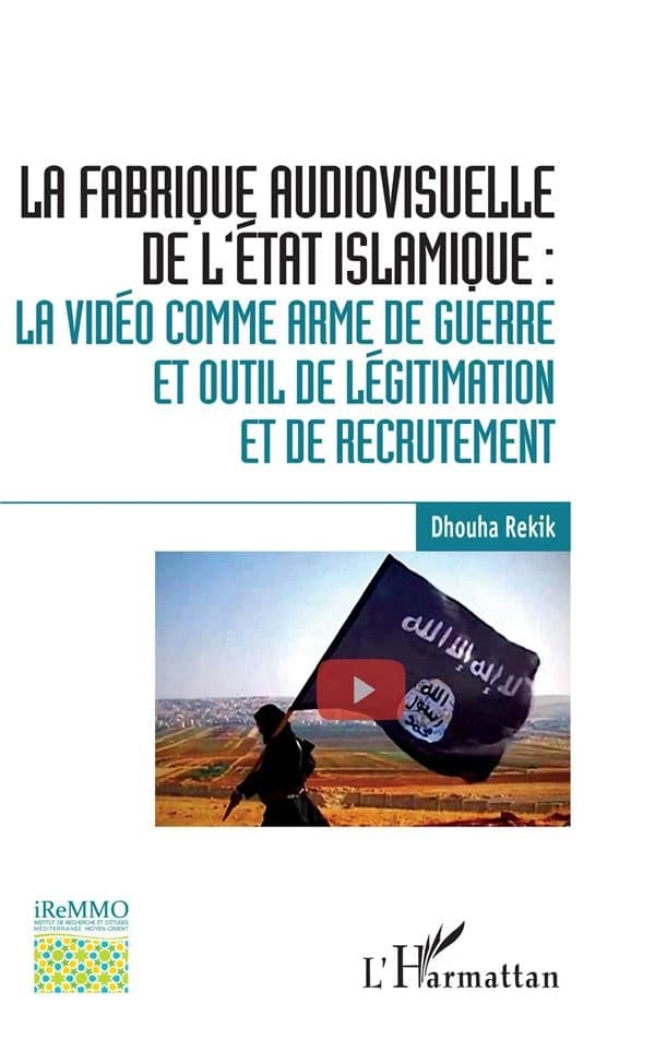 La fabrique audiovisuelle de l'État islamique : la vidéo comme arme de guerre et outil de légitimation et de recrutement