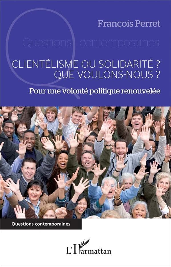 Clientélisme ou solidarité ? Que voulons-nous ? : pour une volonté publique renouvelée