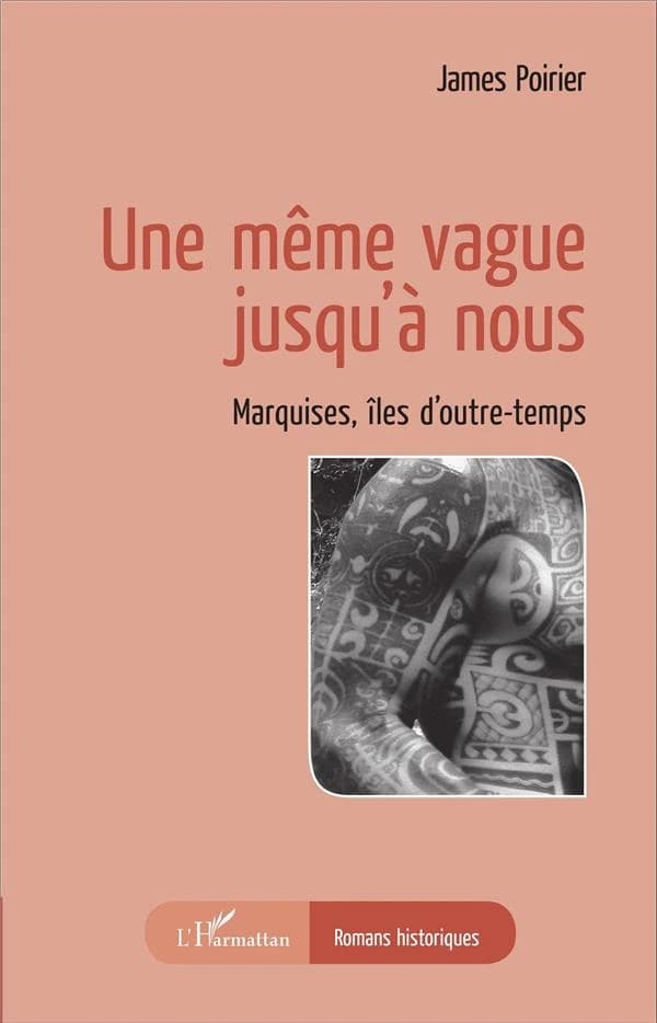 Une même vague jusqu'à nous : Marquises, îles d'outre-temps