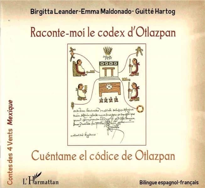 Raconte-moi le codex d'Otlazpan ([Éd.] bilingue espagnol-français) Birgitta Leander, Emma Maldonado ; [illustrations de] Guitté Hartog : Cuéntame el códice de Otlazpan