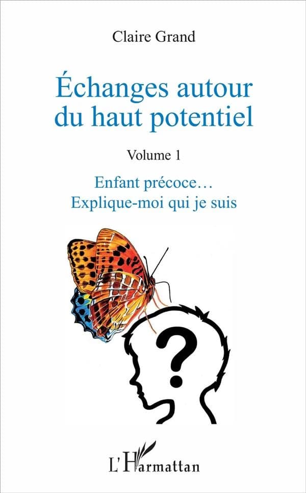 Échanges autour du haut potentiel. Volume 1, Enfant précoce, explique-moi qui je suis