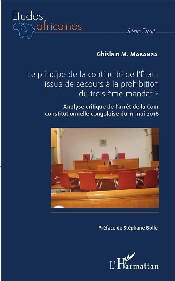 Le principe de la continuité de l'État, issue de secours à la prohibition du troisième mandat ? : analyse critique de l'arrêt de la Cour constitutionnelle congolaise du 11 mai 2016