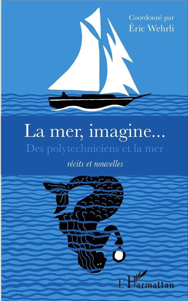 La mer, imagine : des polytechniciens et la mer : récits et nouvelles