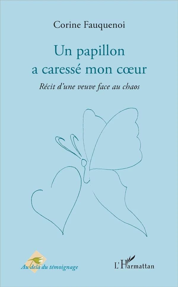 Un papillon a caressé mon cœur : récit d'une veuve face au chaos