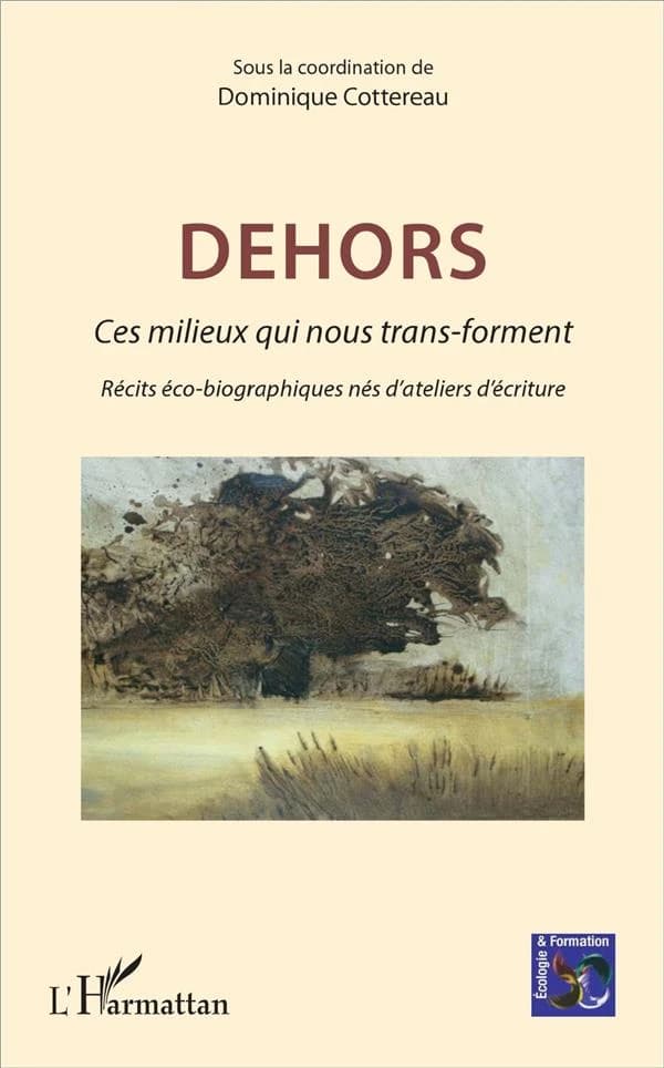 Dehors : ces milieux qui nous transforment : récits éco-biographiques nés d'ateliers d'écriture