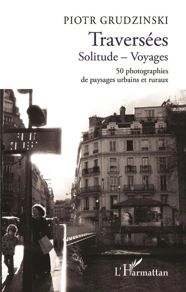 Traversées : solitude, voyages : 50 photographies de paysages urbains et ruraux