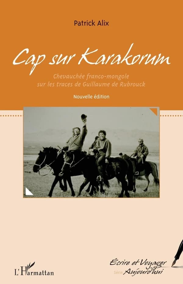 Cap sur Karakorum ; chevauchée franco mongole sur les traces de Guillaume de Rubrouck