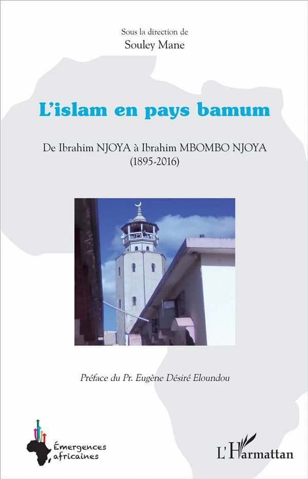 L'islam en pays bamum : de Ibrahim Njoya à Ibrahim Mbombo Njoya, 1895-2016