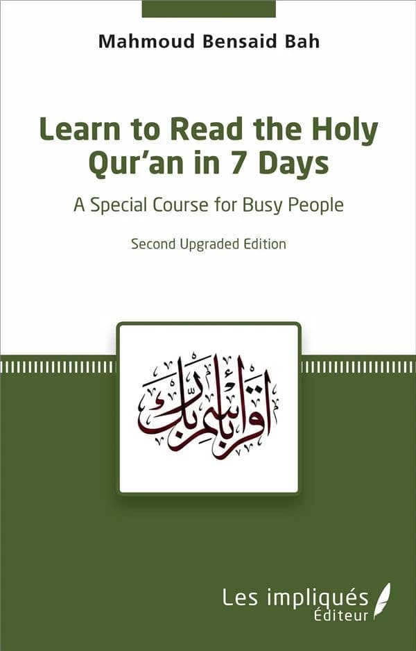Learn to read the holy Qur'an in 7 Days : a special course for busy people (Second upgraded edition) Mahmoud Bensaid Bah