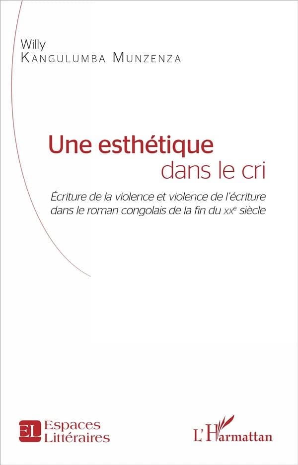 Une esthétique dans le cri : écriture de la violence et violence de l'écriture dans le roman congolais de la fin du XXe siècle