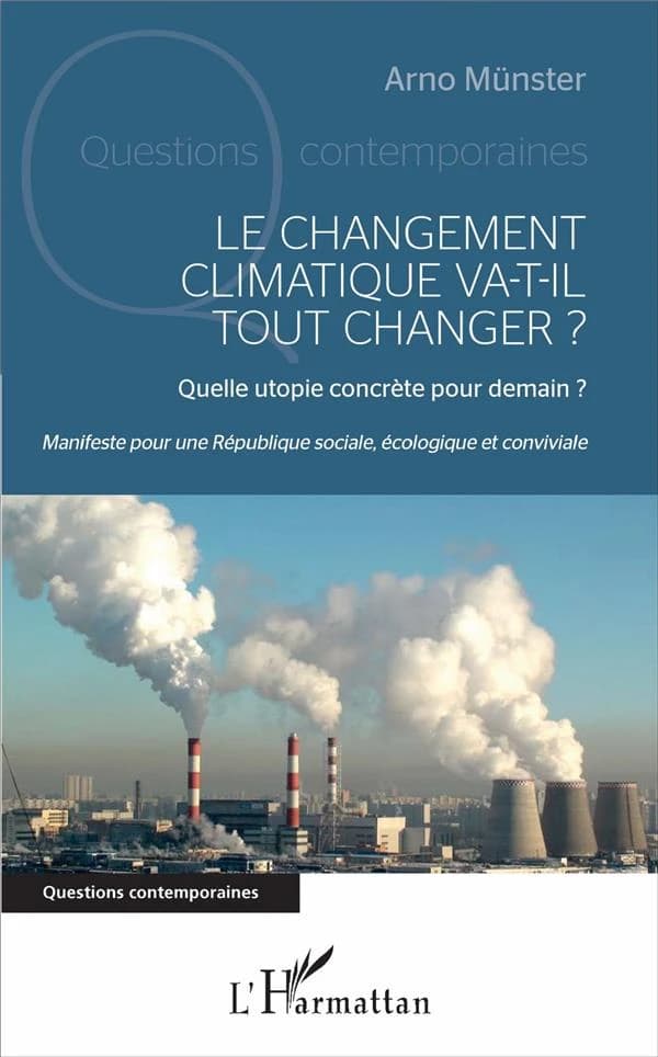 Le changement climatique va-t-il tout changer ? : quelle utopie concrète pour demain ? : manifeste pour une république sociale, écologique et conviviale