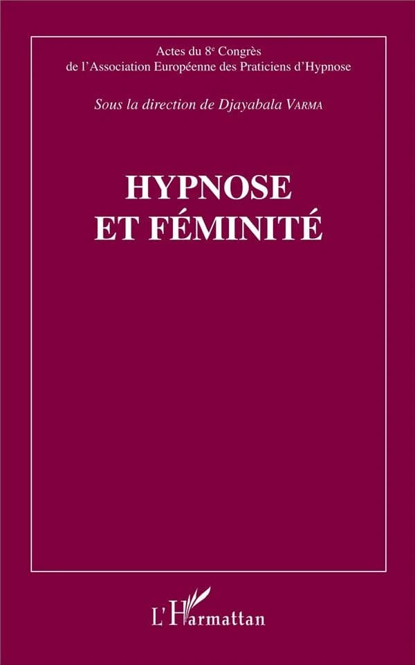 Hypnose et féminité : actes du huitième Congrès de l'Association européenne des praticiens d'hypnose, [Paris, 23 novembre 2014]