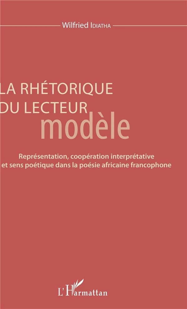 La rhétorique du lecteur modèle : représentation, coopération interprétative et sens poétique dans la poésie africaine francophone