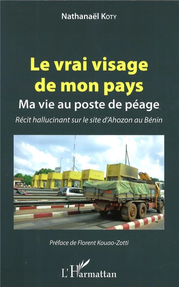 Le vrai visage de mon pays : ma vie au poste de péage : récit hallucinant sur le site d'Ahozon au Bénin
