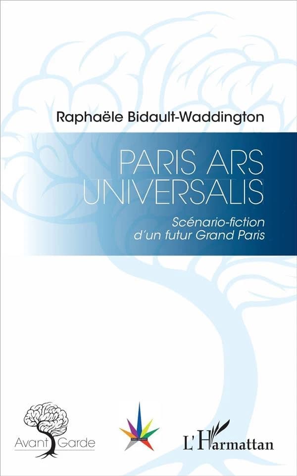 Paris ars universalis : scénario-fiction d'un futur Grand Paris