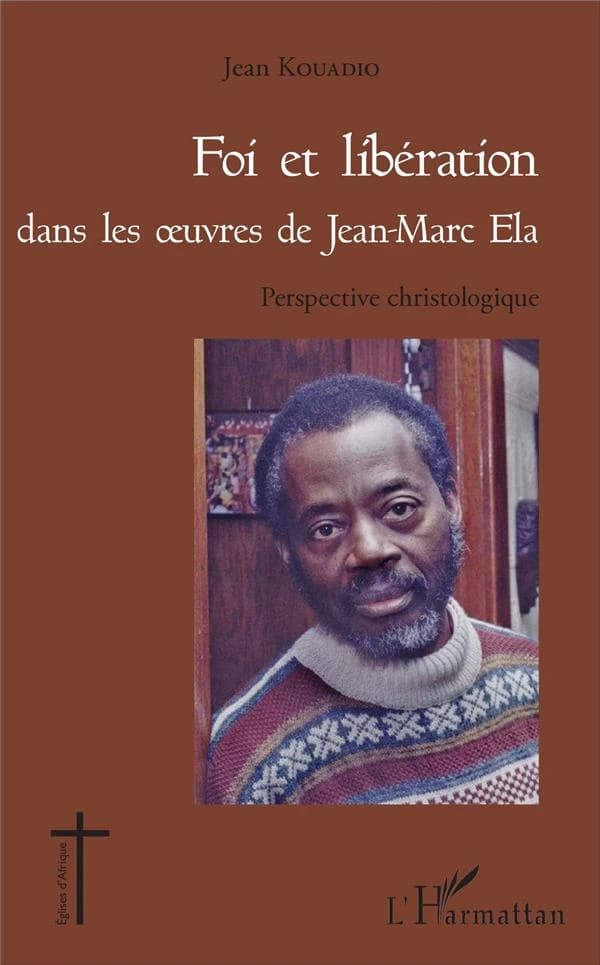 Foi et libération dans les oeuvres de Jean-Marc Éla : perspective christologique
