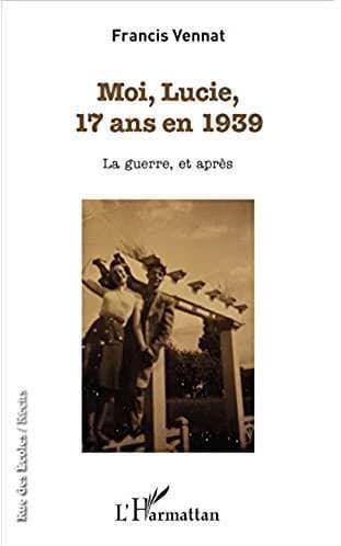 Moi, Lucie, 17 ans en 1939 : la guerre, et après