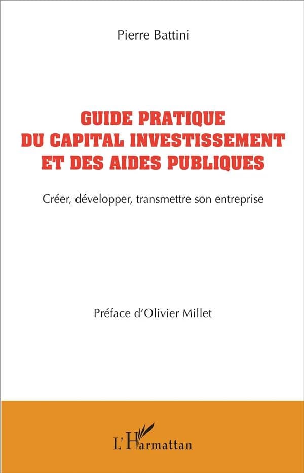 Guide pratique du capital investissement et des aides publiques : créer, développer, transmettre son entreprise