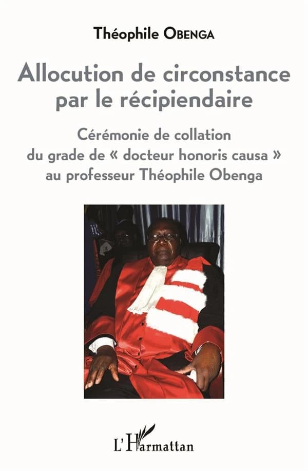 Allocution de circonstance par le récipiendaire ; cérémonie de collation du grade de "docteur honoris causa" au professeur Théophile Obenga