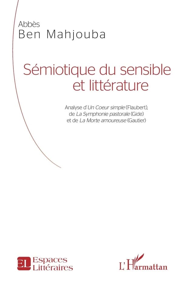 Sémiotique du sensible et littérature : analyse d'"Un cœur simple", Flaubert, de "La symphonie pastorale", Gide, et de "La morte amoureuse", Gautier
