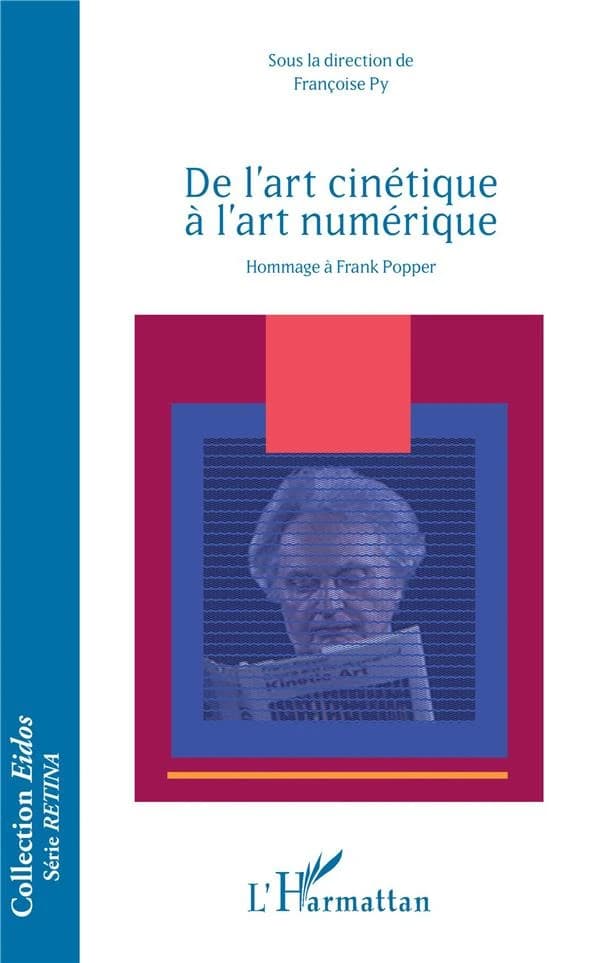 De l'art cinétique à l'art numérique : hommage à Franck Popper