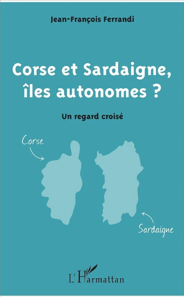 Corse et Sardaigne, îles autonomes ? : un regard croisé ([Nouvelle éd.] mise à jour)