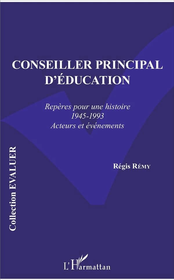 Conseiller principal d'éducation : repères pour une histoire, 1945-1993 : acteurs et événements
