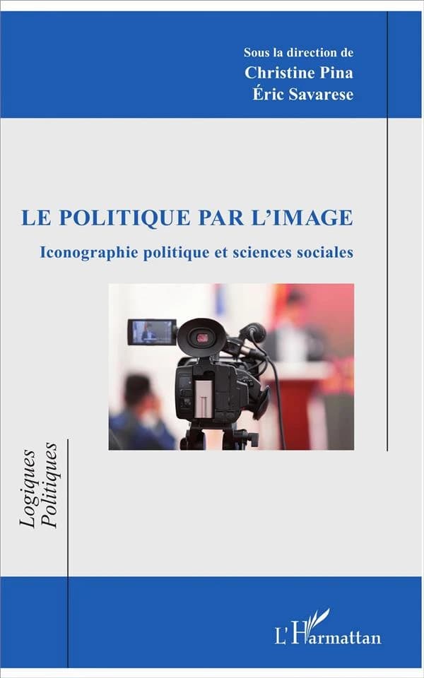 Le politique par l'image : iconographie politique et sciences sociales : [actes du colloque tenu à Nice, Université Nice-Sophia Antipolis, UFR droit et science politique, 22-23 mai 2014]