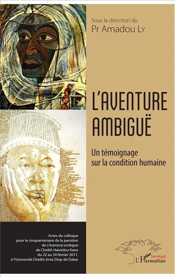 "L'aventure ambiguë", un témoignage sur la condition humaine : actes du colloque pour le cinquantenaire de la parution de "L'aventure ambigüe" de Cheikh Hamidou Kane du 22 au 24 février 2011, à l'Université Cheikh Anta Diop de Dakar