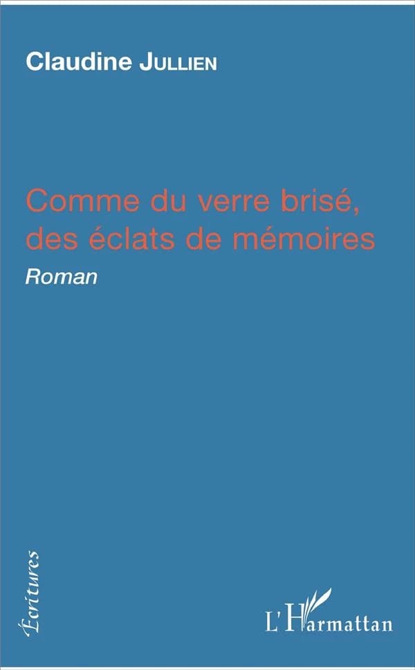 Comme du verre brisé, des éclats de mémoires : roman