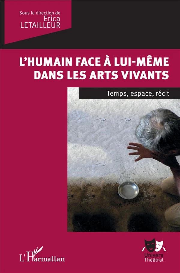 L'humain face à lui-même dans les arts vivants : temps, espace, récit : [actes des Journées internationales, Göreme (Turquie), 21-23 août 2015]