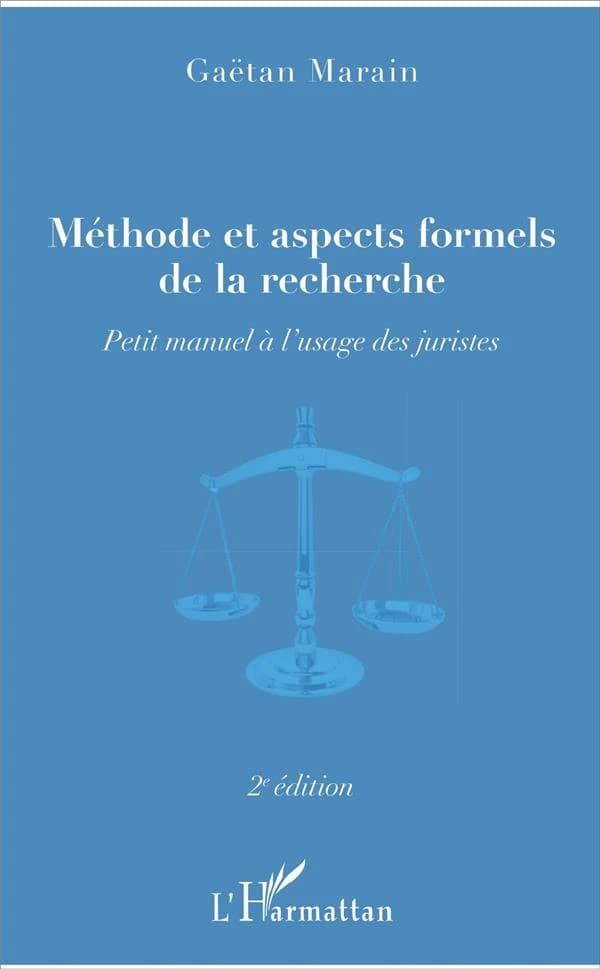 Méthode et aspects formels de la recherche : petit manuel à l'usage des juristes (2e éd.) Gaëtan Marain