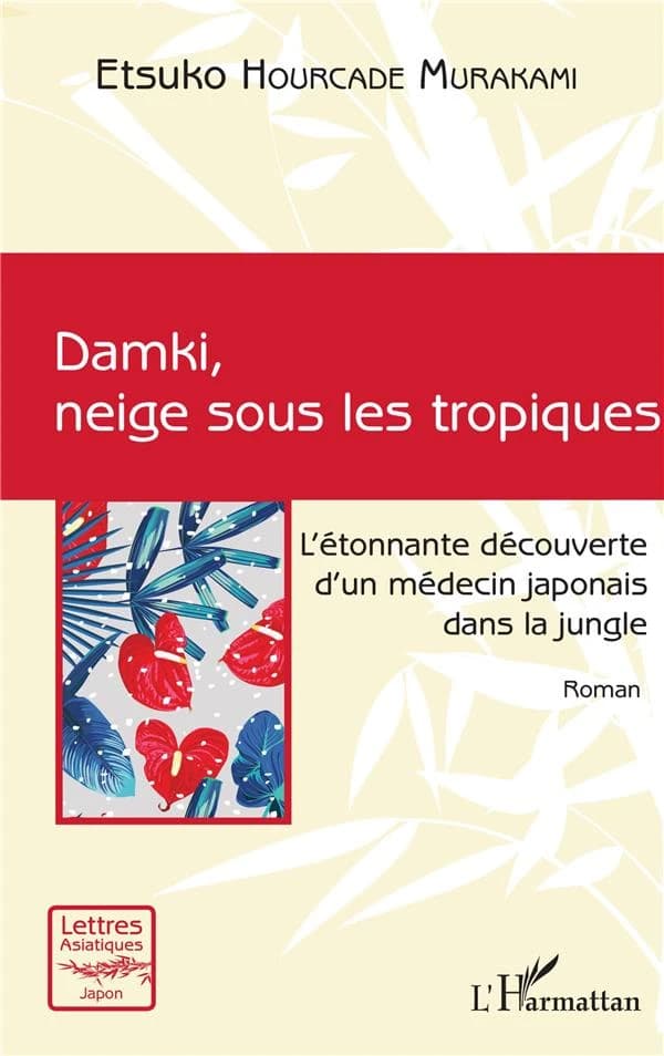 Damki, neige sous les tropiques : l'étonnante découverte d'un médecin japonais dans la jungle : roman