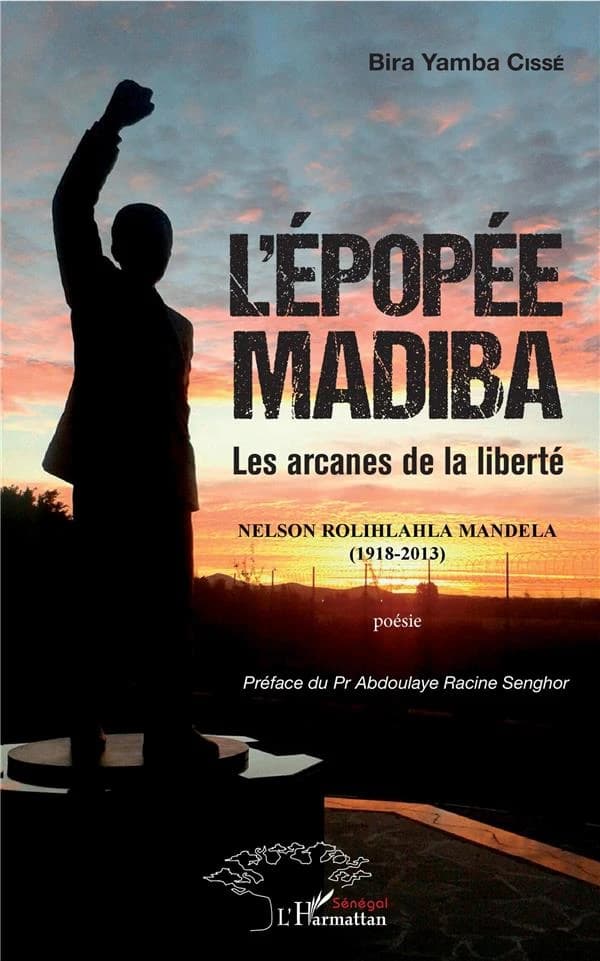 L'épopée Madiba : les arcanes de la liberté : Nelson Rolihlahla Mandela, 1918-2013 : poésie