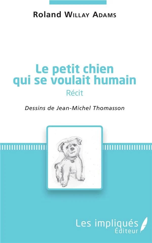 Le petit chien qui se voulait humain : récit