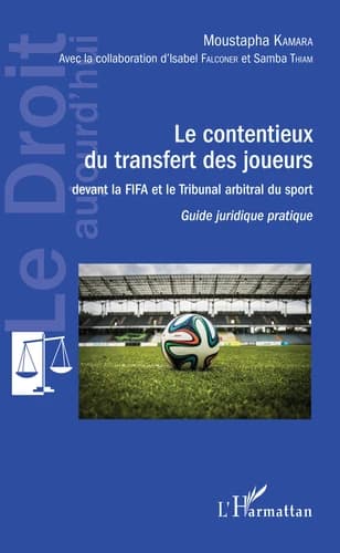 Le contentieux du transfert des joueurs devant la FIFA et le Tribunal arbitral du sport : guide juridique pratique