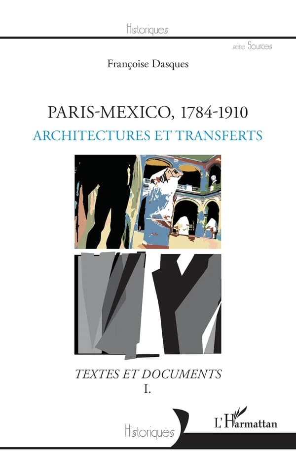 Paris-Mexico, 1784-1910 : textes et documents. I, Architectures et transferts