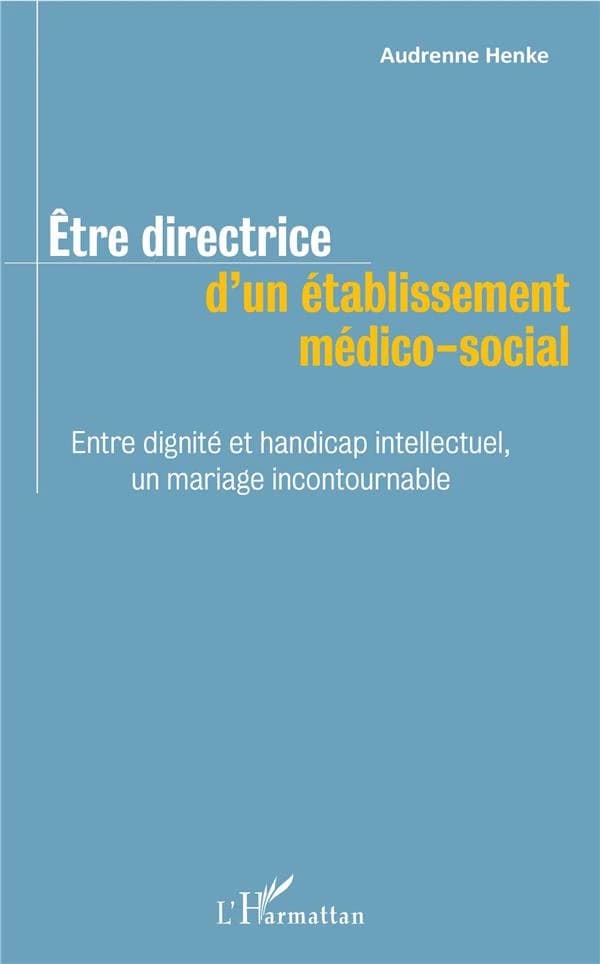 Être directrice d'un établissement médico-social : entre dignité et handicap intellectuel, un mariage incontournable
