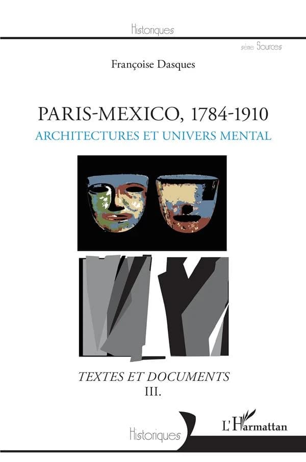 Paris-Mexico, 1784-1910 : textes et documents. III, Architectures et univers mental
