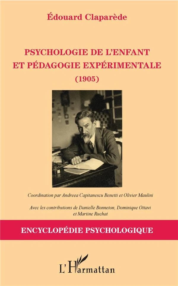 Psychologie de l'enfant et pédagogie expérimentale : 1905 ([Reproduction en fac-similé]) Édouard Claparède ; coordination par Andreea Capitanescu Benetti et Olivier Maulini ; avec les contributions de Danielle Bonneton, Dominique Ottavi et Martine Ruchat