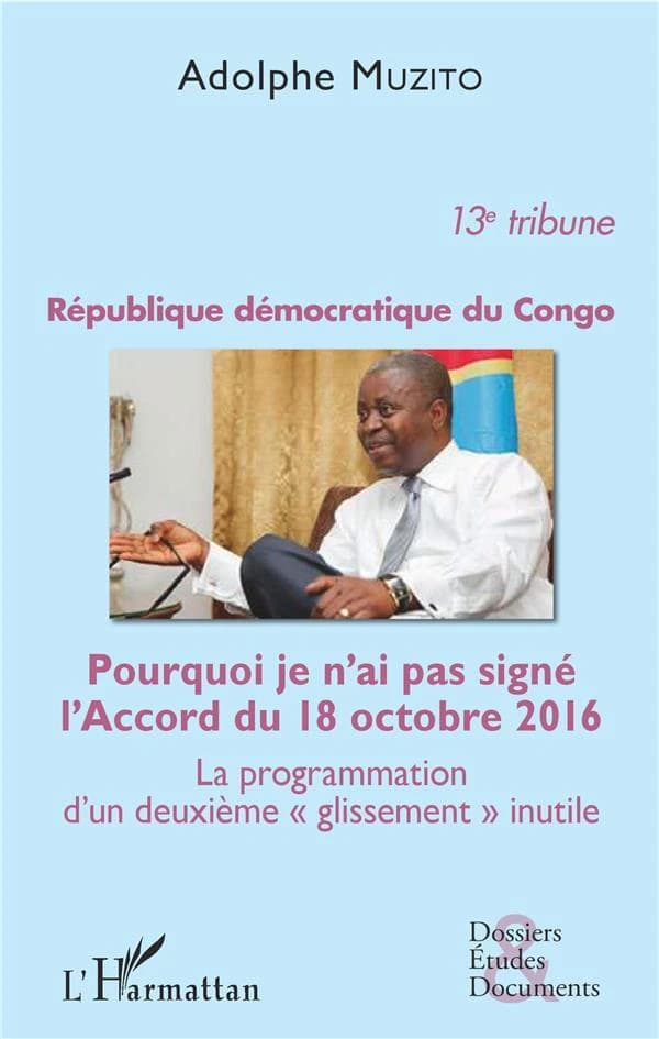 République démocratique du Congo du congo ; pourquoi je n'a pas signé l'accord du 18 octobre 2016 ; la progrmmation d'un deuxième "glissement" inutile