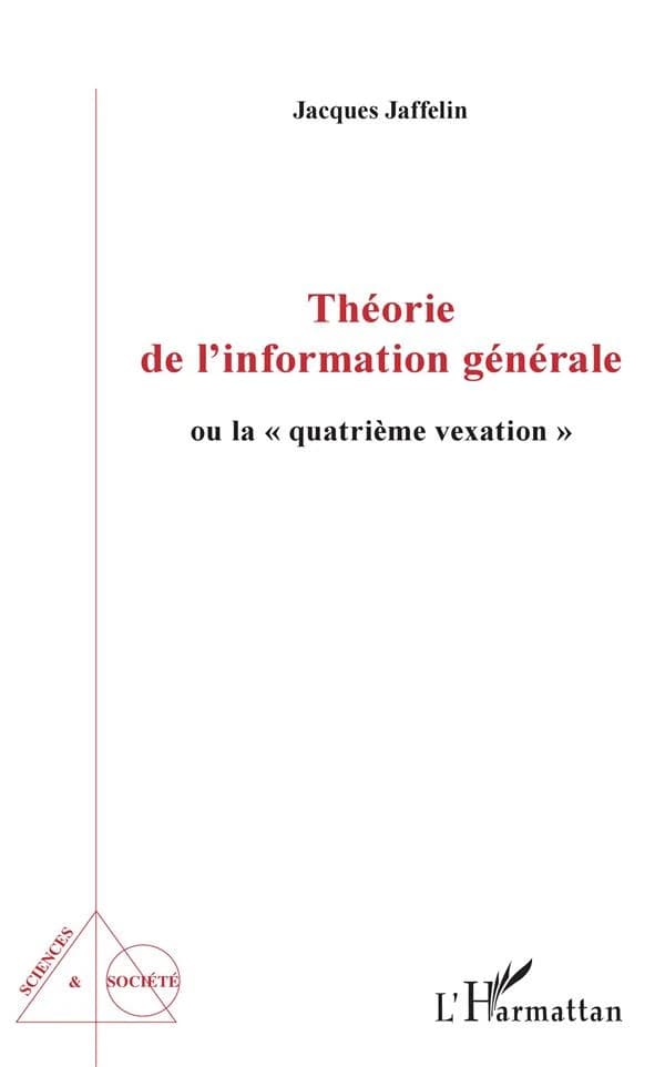 Théorie de l'information générale ou La quatrième vexation ([Nouvelle éd.]) Jacques Jaffelin