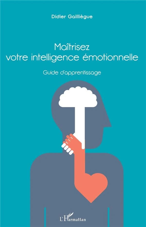 Maîtrisez votre intelligence émotionnelle : guide d'apprentissage...