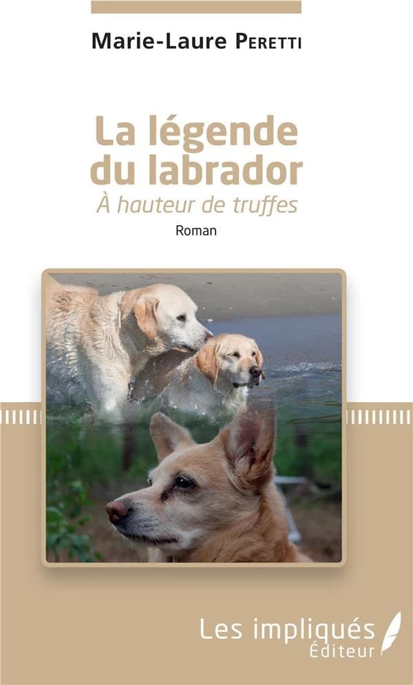 La légende du labrador : à hauteur de truffes : roman